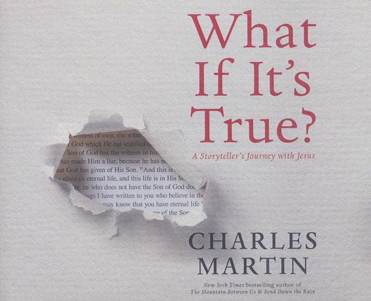 picture of book cover "what if it's true?" a storysteller's journey with Jesus by author Charles Martin